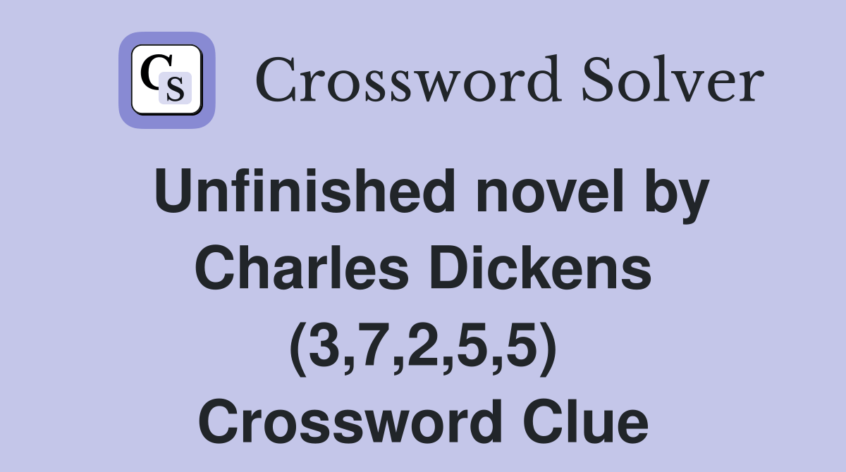 Unfinished novel by Charles Dickens (3,7,2,5,5) Crossword Clue